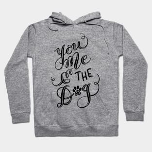 You Me & the Dog Hand Lettered Design Hoodie